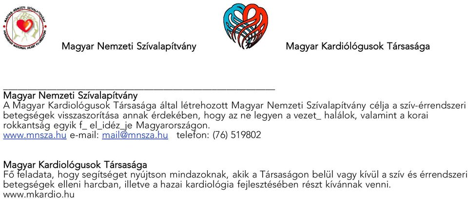 hu telefon: (76) 519802 Magyar Kardiológusok Társasága Fô feladata, hogy segítséget nyújtson mindazoknak, akik a Társaságon belül