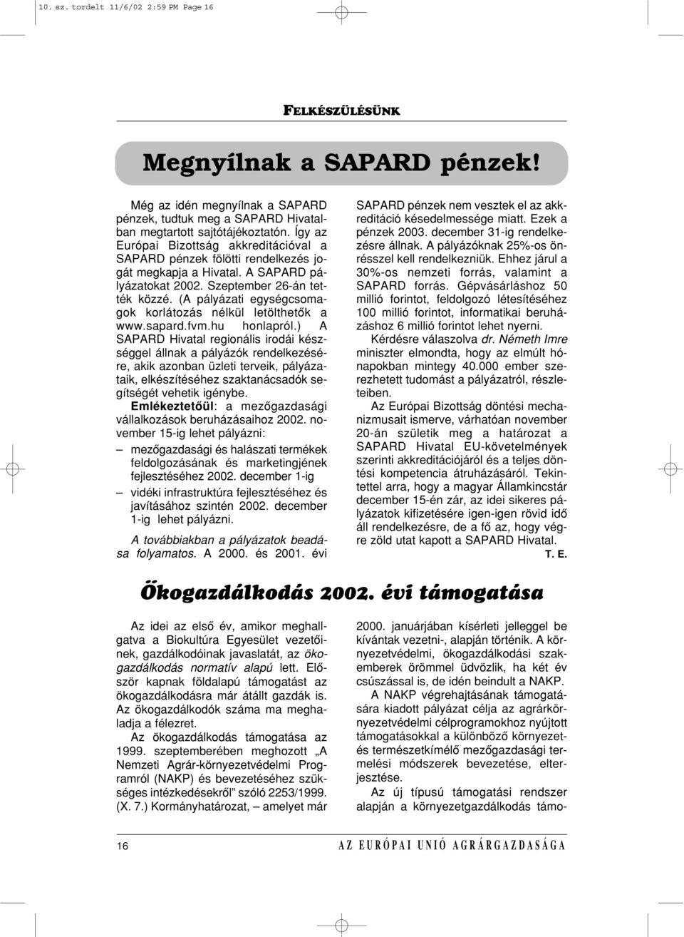 (A pályázati egységcsomagok korlátozás nélkül letölthetôk a www.sapard.fvm.hu honlapról.