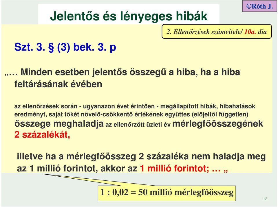 dia az ellenőrzések során - ugyanazon évet érintően - megállapított hibák, hibahatások eredményt, saját tőkét növelő-csökkentő