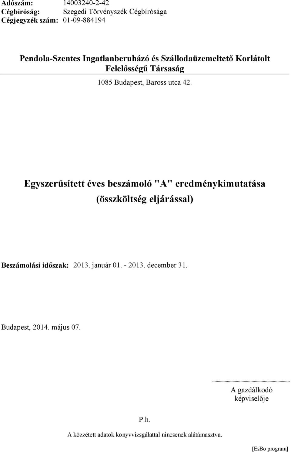 Egyszerősített éves beszámoló "A" eredménykimutatása (összköltség eljárással) Beszámolási idıszak: 2013. január 01.