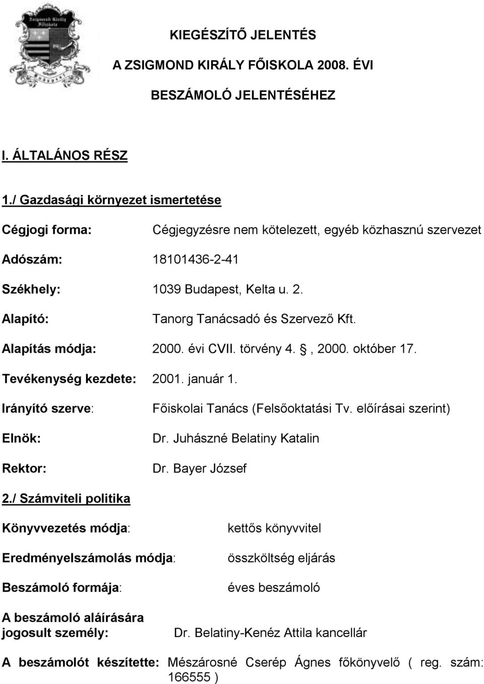 Alapító: Tanorg Tanácsadó és Szervező Kft. Alapítás módja: 2000. évi CVII. törvény 4., 2000. október 17. Tevékenység kezdete: 2001. január 1.