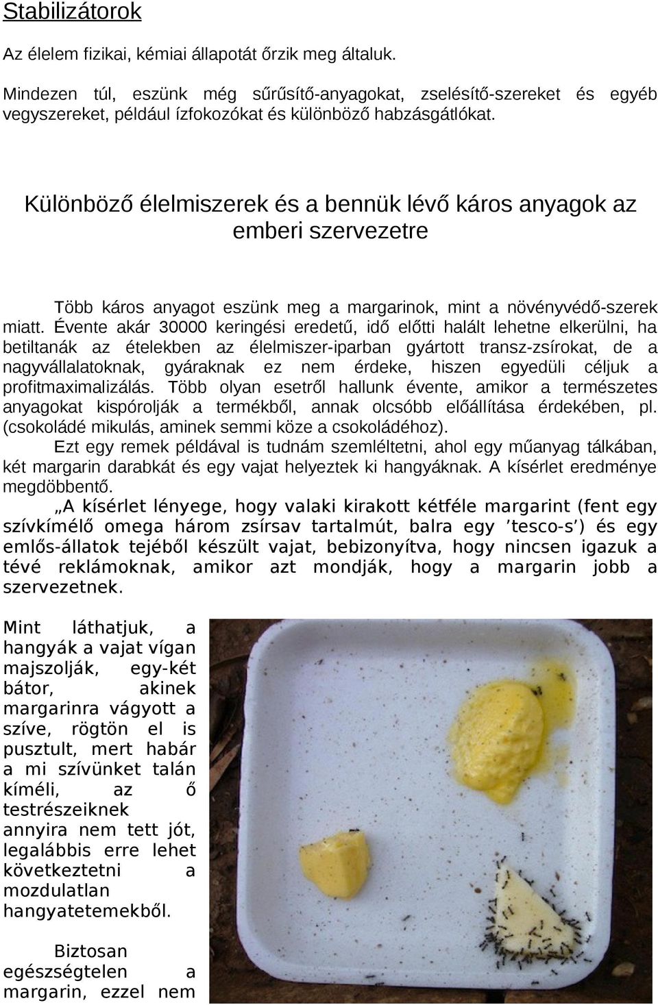 Különböző élelmiszerek és a bennük lévő káros anyagok az emberi szervezetre Több káros anyagot eszünk meg a margarinok, mint a növényvédő-szerek miatt.