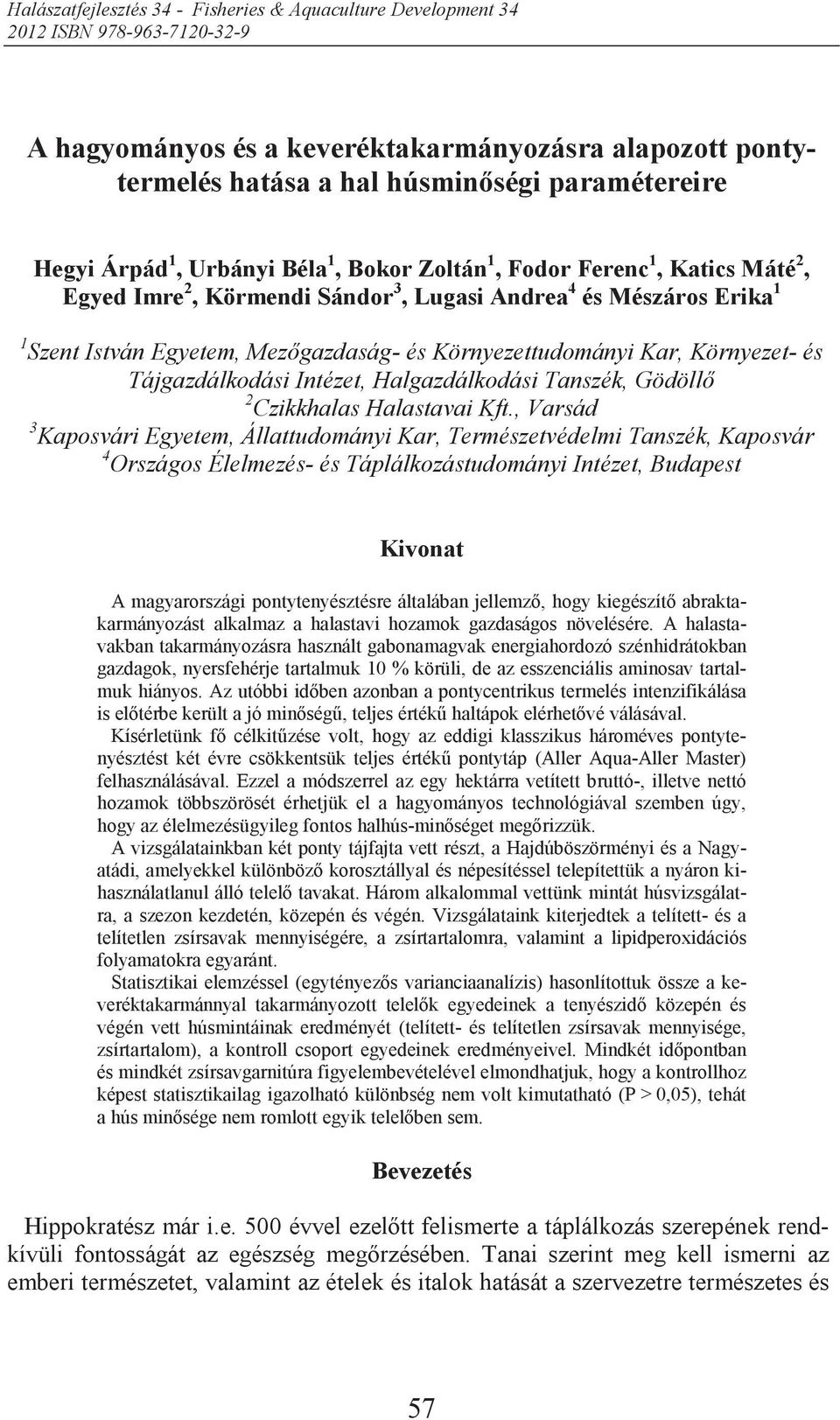 Környezettudományi Kar, Környezet- és Tájgazdálkodási Intézet, Halgazdálkodási Tanszék, Gödöll 2 Czikkhalas Halastavai Kft.