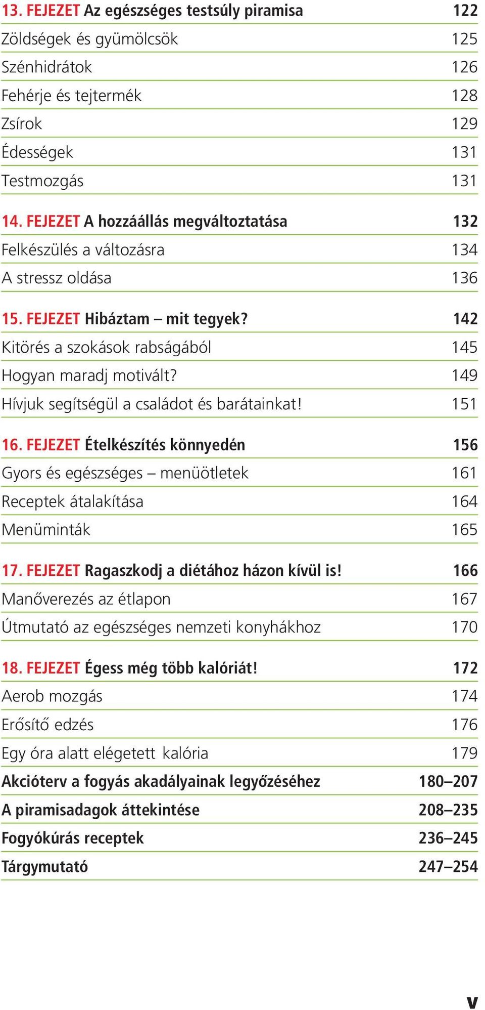 149 Hívjuk segítségül a családot és barátainkat! 151 16. fejezet Ételkészítés könnyedén 156 Gyors és egészséges menüötletek 161 Receptek átalakítása 164 Menüminták 165 17.