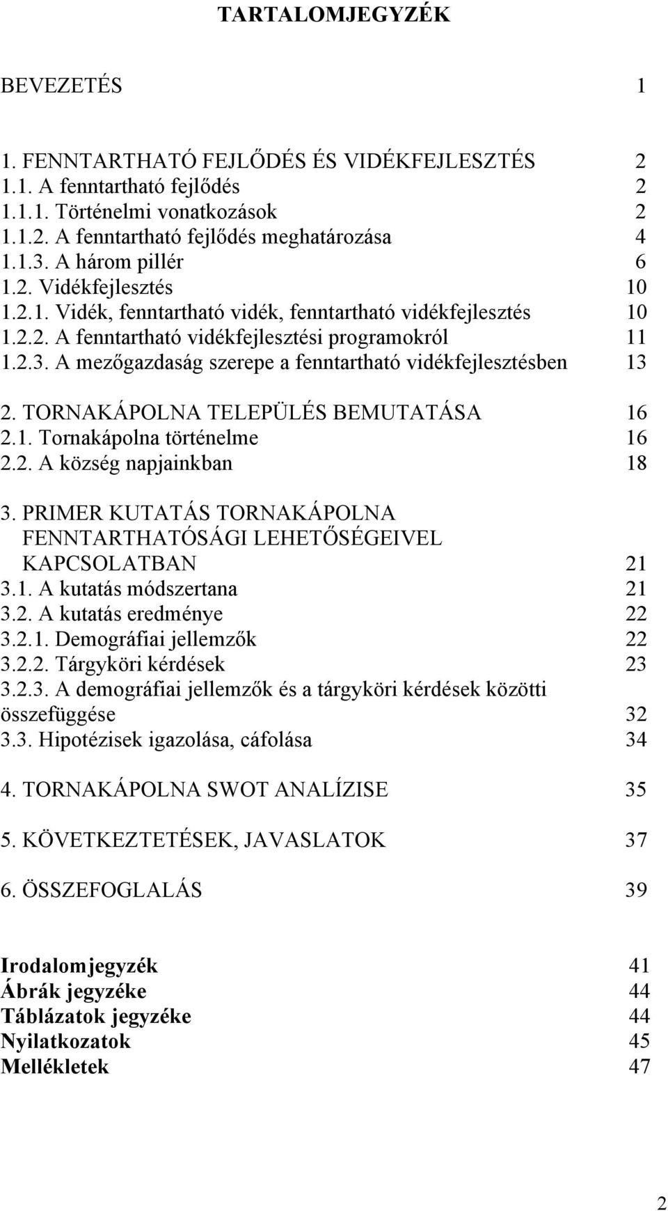 A mezőgazdaság szerepe a fenntartható vidékfejlesztésben 13 2. TORNAKÁPOLNA TELEPÜLÉS BEMUTATÁSA 16 2.1. Tornakápolna történelme 16 2.2. A község napjainkban 18 3.