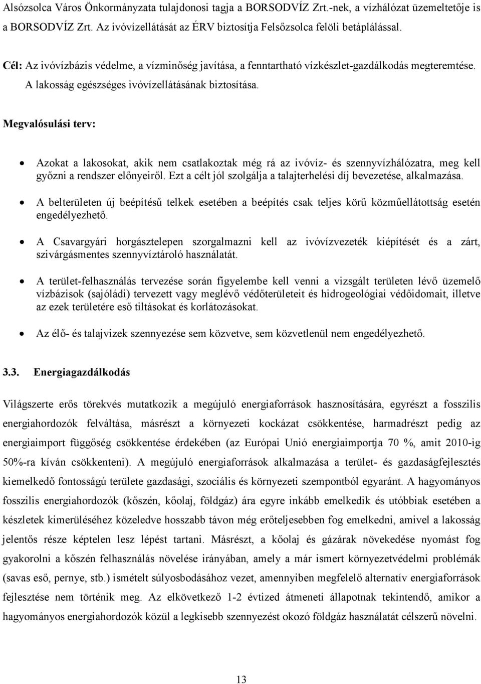 Megvalósulási terv: Azokat a lakosokat, akik nem csatlakoztak még rá az ivóvíz- és szennyvízhálózatra, meg kell győzni a rendszer előnyeiről.