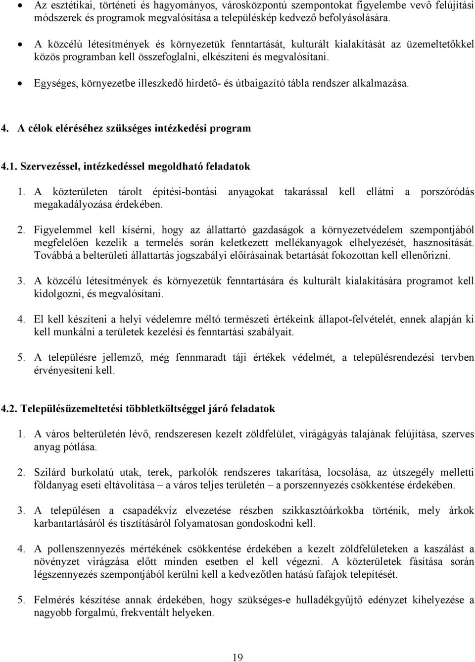 Egységes, környezetbe illeszkedő hirdető- és útbaigazító tábla rendszer alkalmazása. 4. A célok eléréséhez szükséges intézkedési program 4.1. Szervezéssel, intézkedéssel megoldható feladatok 1.