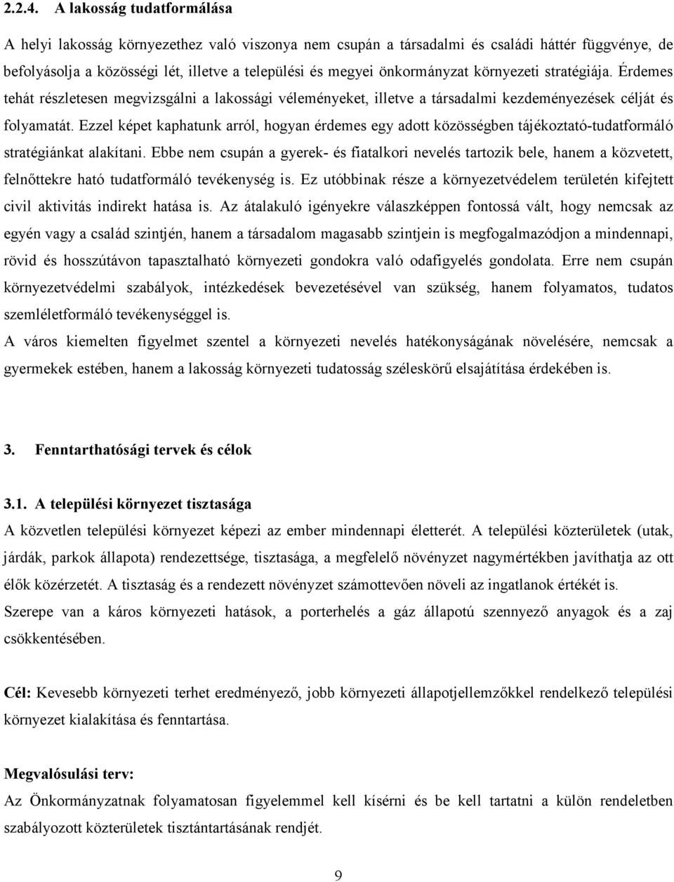 környezeti stratégiája. Érdemes tehát részletesen megvizsgálni a lakossági véleményeket, illetve a társadalmi kezdeményezések célját és folyamatát.