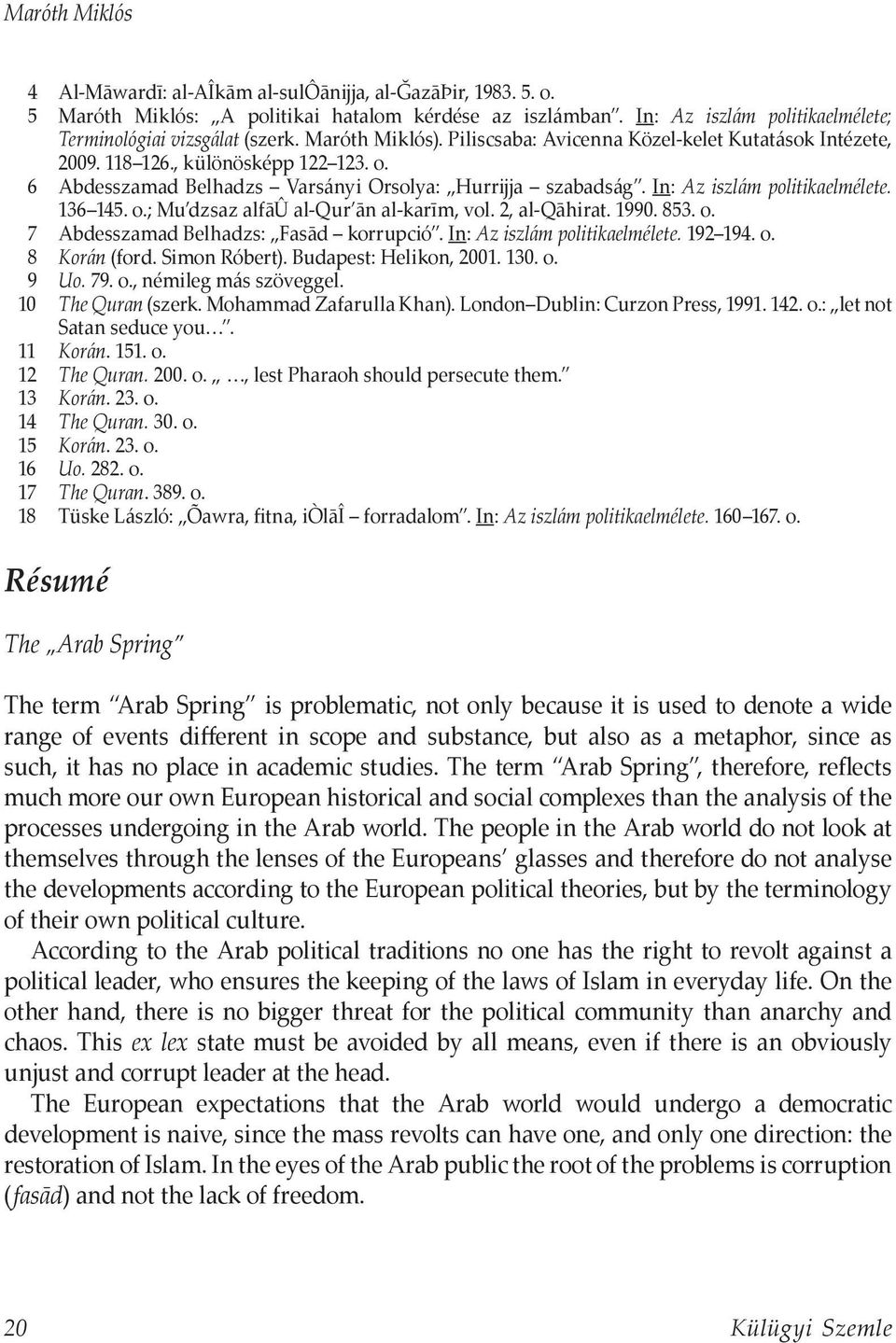 In: Az iszlám politikaelmélete. 136 145. o.; Mu dzsaz alfāû al-qur ān al-karīm, vol. 2, al-qāhirat. 1990. 853. o. 7 Abdesszamad Belhadzs: Fasād korrupció. In: Az iszlám politikaelmélete. 192 194. o. 8 Korán (ford.