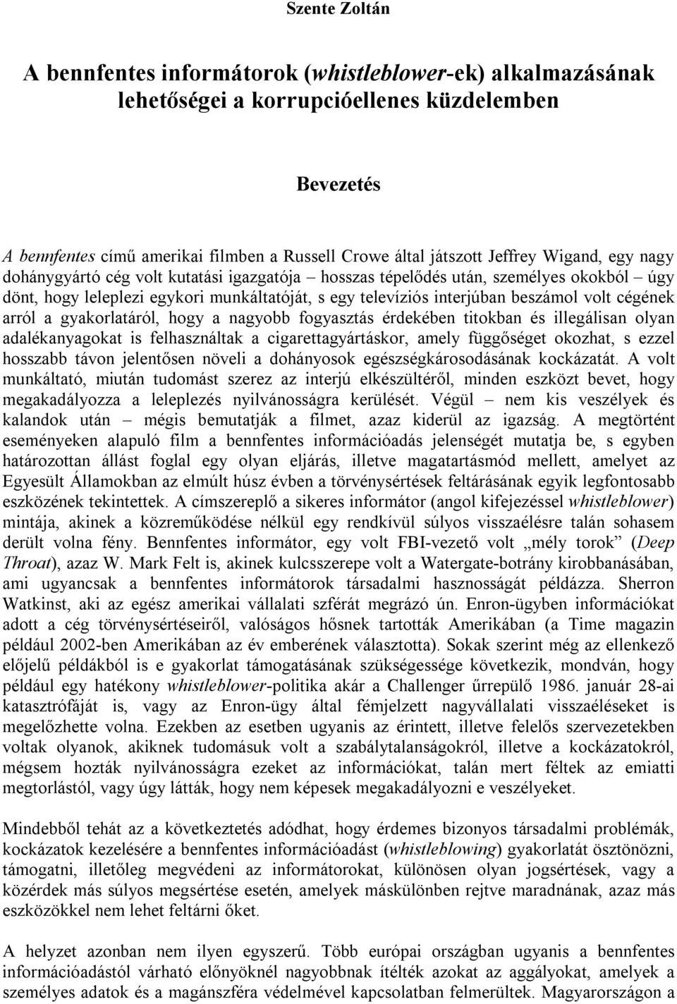 cégének arról a gyakorlatáról, hogy a nagyobb fogyasztás érdekében titokban és illegálisan olyan adalékanyagokat is felhasználtak a cigarettagyártáskor, amely függőséget okozhat, s ezzel hosszabb