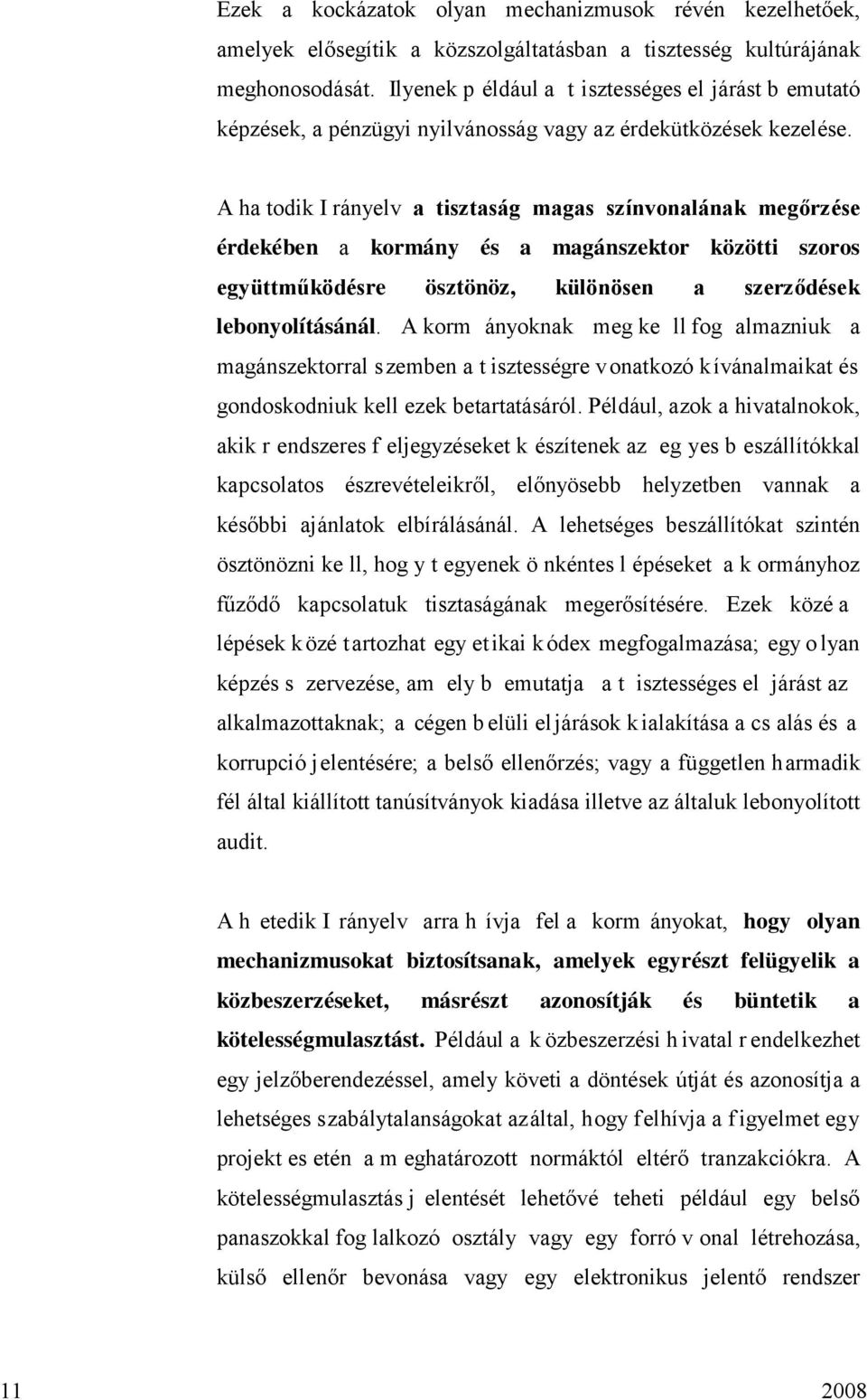 A ha todik I rányelv a tisztaság magas színvonalának megőrzése érdekében a kormány és a magánszektor közötti szoros együttműködésre ösztönöz, különösen a szerződések lebonyolításánál.