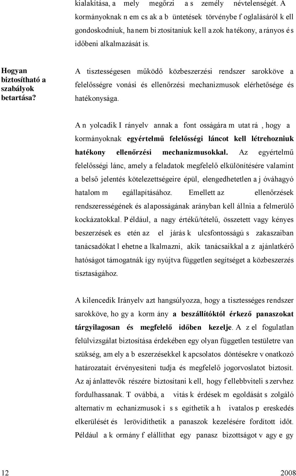 Hogyan biztosítható a szabályok betartása? A tisztességesen működő közbeszerzési rendszer sarokköve a felelősségre vonási és ellenőrzési mechanizmusok elérhetősége és hatékonysága.