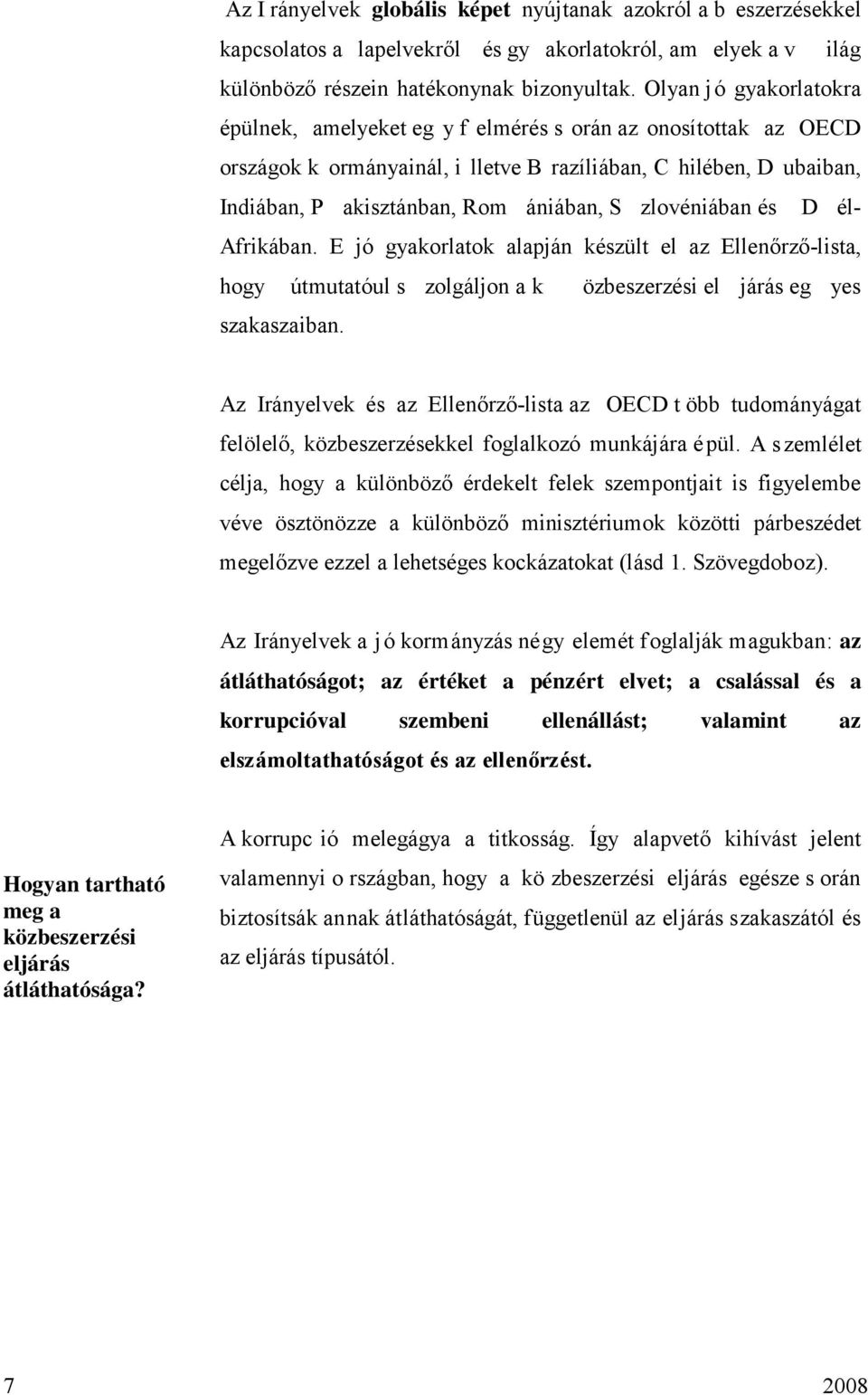 zlovéniában és D él- Afrikában. E jó gyakorlatok alapján készült el az Ellenőrző-lista, hogy útmutatóul s zolgáljon a k özbeszerzési el járás eg yes szakaszaiban.