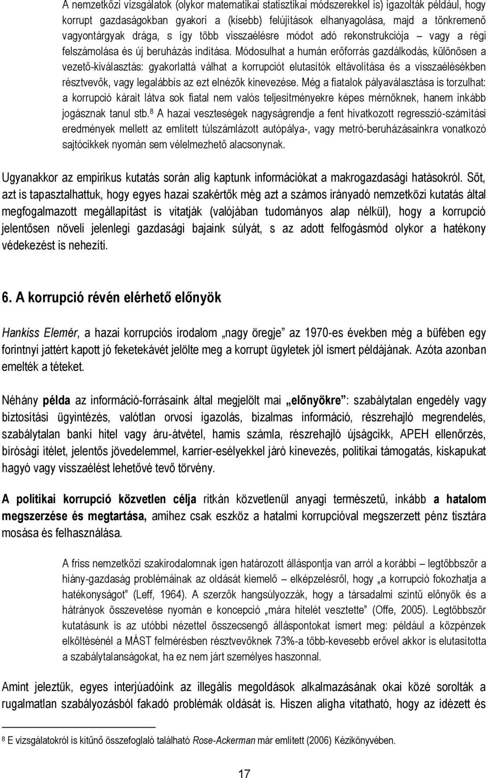 Módosulhat a humán erőforrás gazdálkodás, különösen a vezető-kiválasztás: gyakorlattá válhat a korrupciót elutasítók eltávolítása és a visszaélésékben résztvevők, vagy legalábbis az ezt elnézők