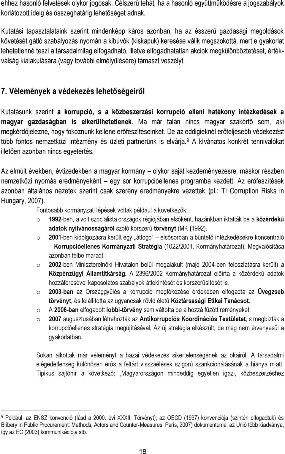 lehetetlenné teszi a társadalmilag elfogadható, illetve elfogadhatatlan akciók megkülönböztetését, értékválság kialakulására (vagy további elmélyülésére) támaszt veszélyt. 7.