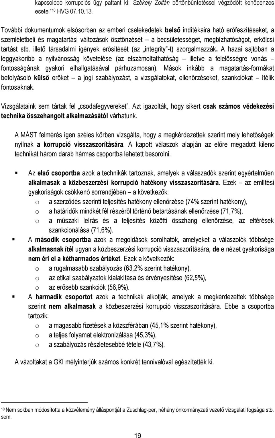 tartást stb. illető társadalmi igények erősítését (az integrity -t) szorgalmazzák.