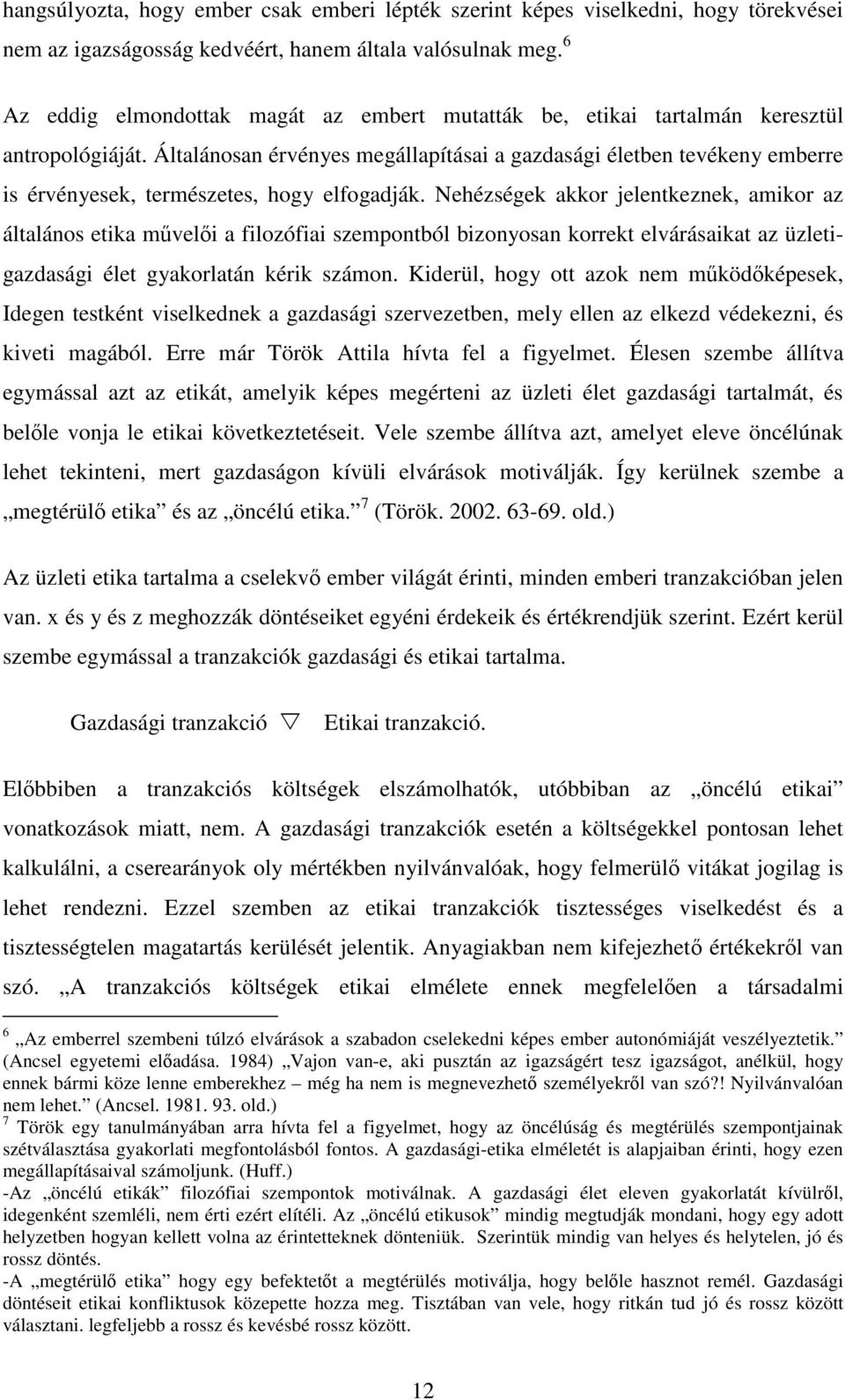 Általánosan érvényes megállapításai a gazdasági életben tevékeny emberre is érvényesek, természetes, hogy elfogadják.