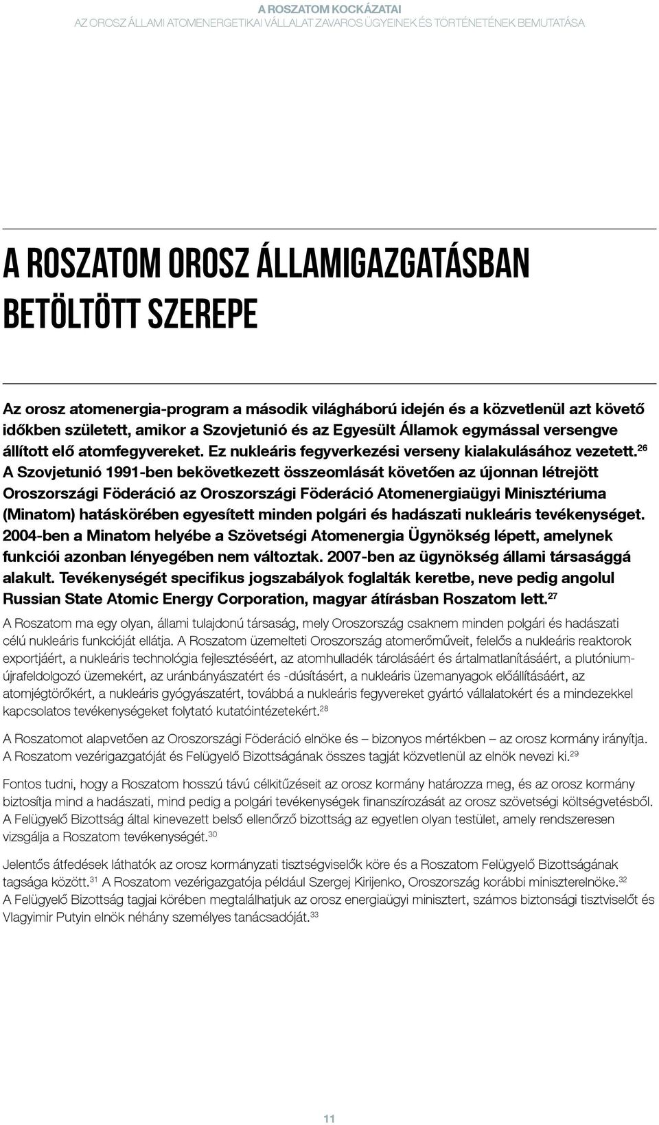 26 A Szovjetunió 1991-ben bekövetkezett összeomlását követően az újonnan létrejött Oroszországi Föderáció az Oroszországi Föderáció Atomenergiaügyi Minisztériuma (Minatom) hatáskörében egyesített