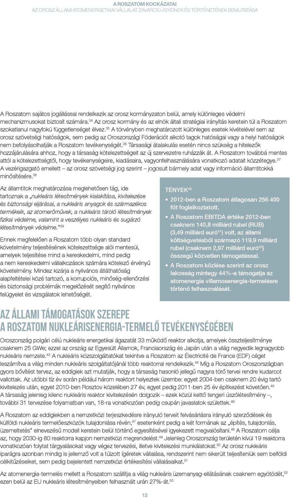 35 A törvényben meghatározott különleges esetek kivételével sem az orosz szövetségi hatóságok, sem pedig az Oroszországi Föderációt alkotó tagok hatóságai vagy a helyi hatóságok nem befolyásolhatják