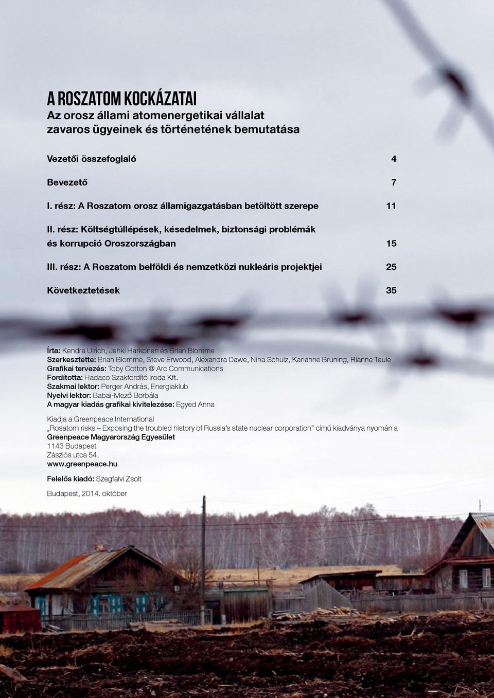 rész: A Roszatom belföldi és nemzetközi nukleáris projektjei 25 Következtetések 35 Írta: Kendra Ulrich, Jehki Harkonen és Brian Blomme Szerkesztette: Brian Blomme, Steve Erwood, Alexandra Dawe, Nina