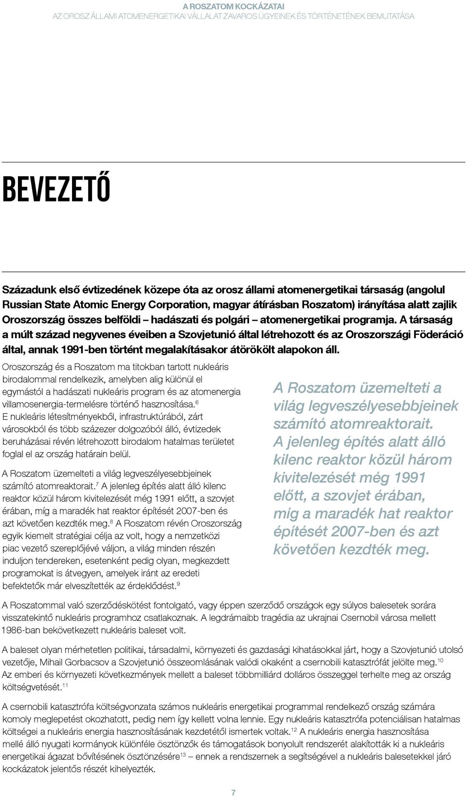 A társaság a múlt század negyvenes éveiben a Szovjetunió által létrehozott és az Oroszországi Föderáció által, annak 1991-ben történt megalakításakor átörökölt alapokon áll.