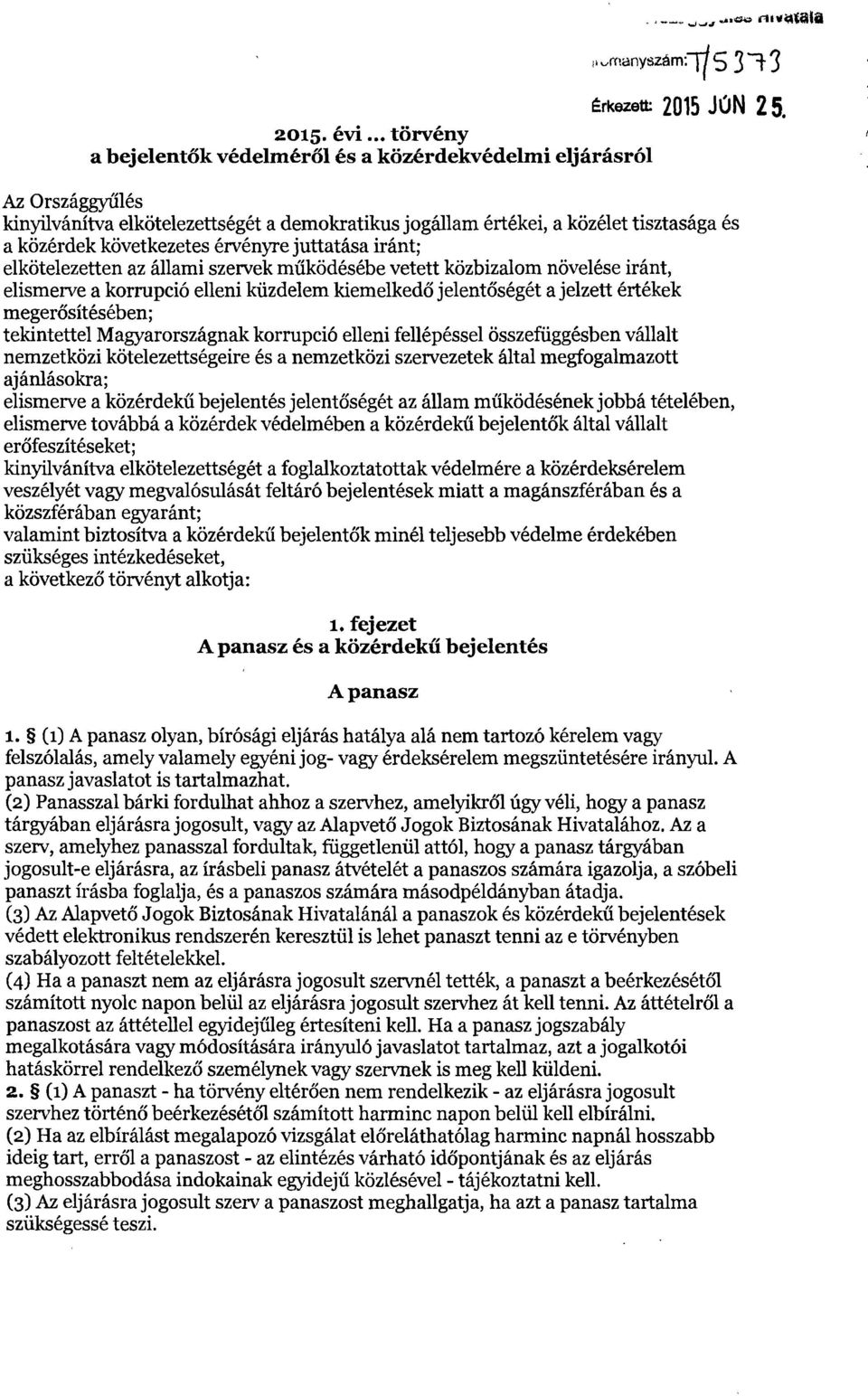 érvényre juttatása iránt ; elkötelezetten az állami szervek m űködésébe vetett közbizalom növelése iránt, elismerve a korrupció elleni küzdelem kiemelked ő jelentőségét a jelzett értékek