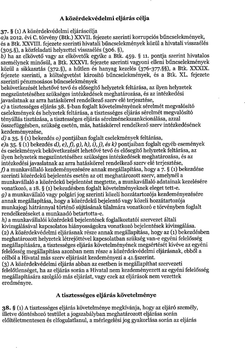 pontja szerint hivatalos személynek minősül, a Btk. XXXVI. fejezete szerinti vagyoni elleni b űncselekmények közül a sikkasztás (372.0, a hűtlen és hanyag kezelés (376-377. ), a Btk. XXXIX.