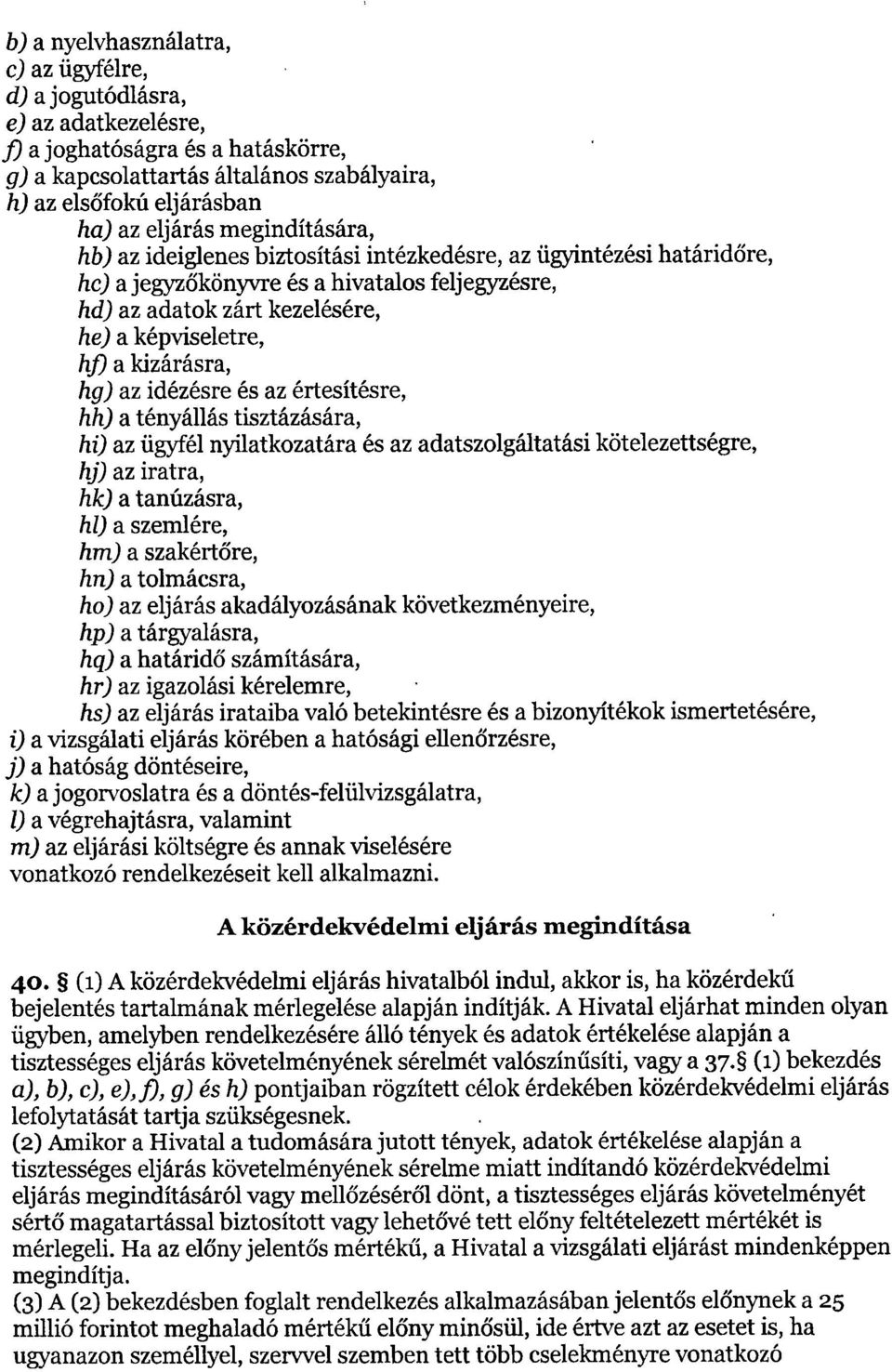 kizárásra, hg) az idézésre és az értesítésre, hh) a tényállás tisztázására, hi) az ügyfél nyilatkozatára és az adatszolgáltatási kötelezettségre, hj) az iratra, hk) a tanúzásra, hl) a szemlére, hm) a