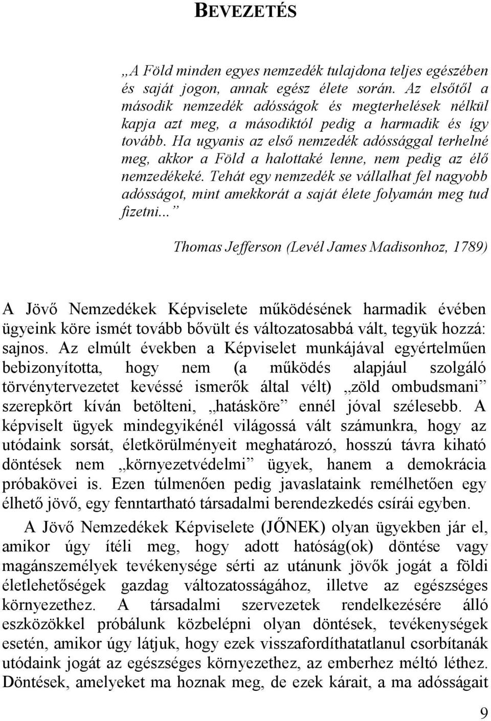 Ha ugyanis az első nemzedék adóssággal terhelné meg, akkor a Föld a halottaké lenne, nem pedig az élő nemzedékeké.