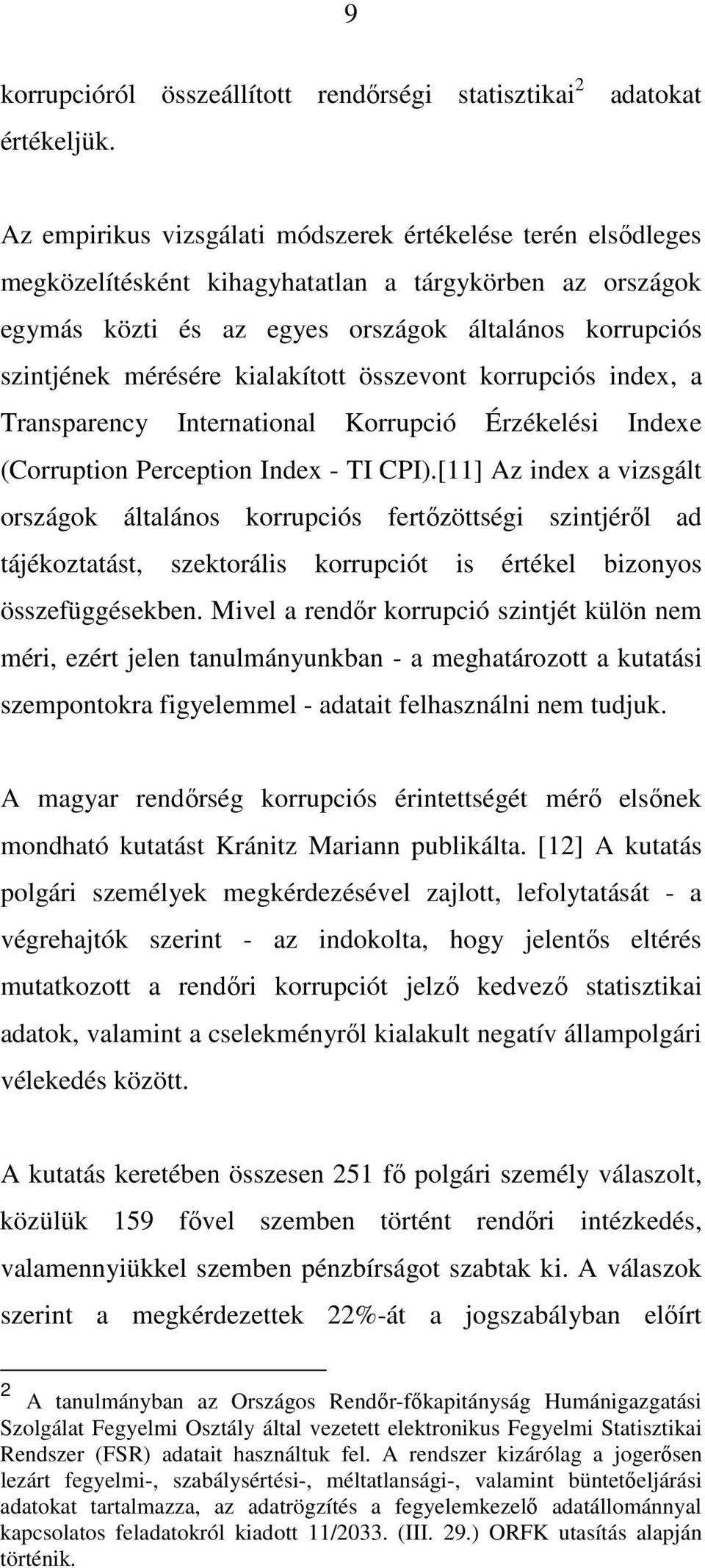 mérésére kialakított összevont korrupciós index, a Transparency International Korrupció Érzékelési Indexe (Corruption Perception Index - TI CPI).