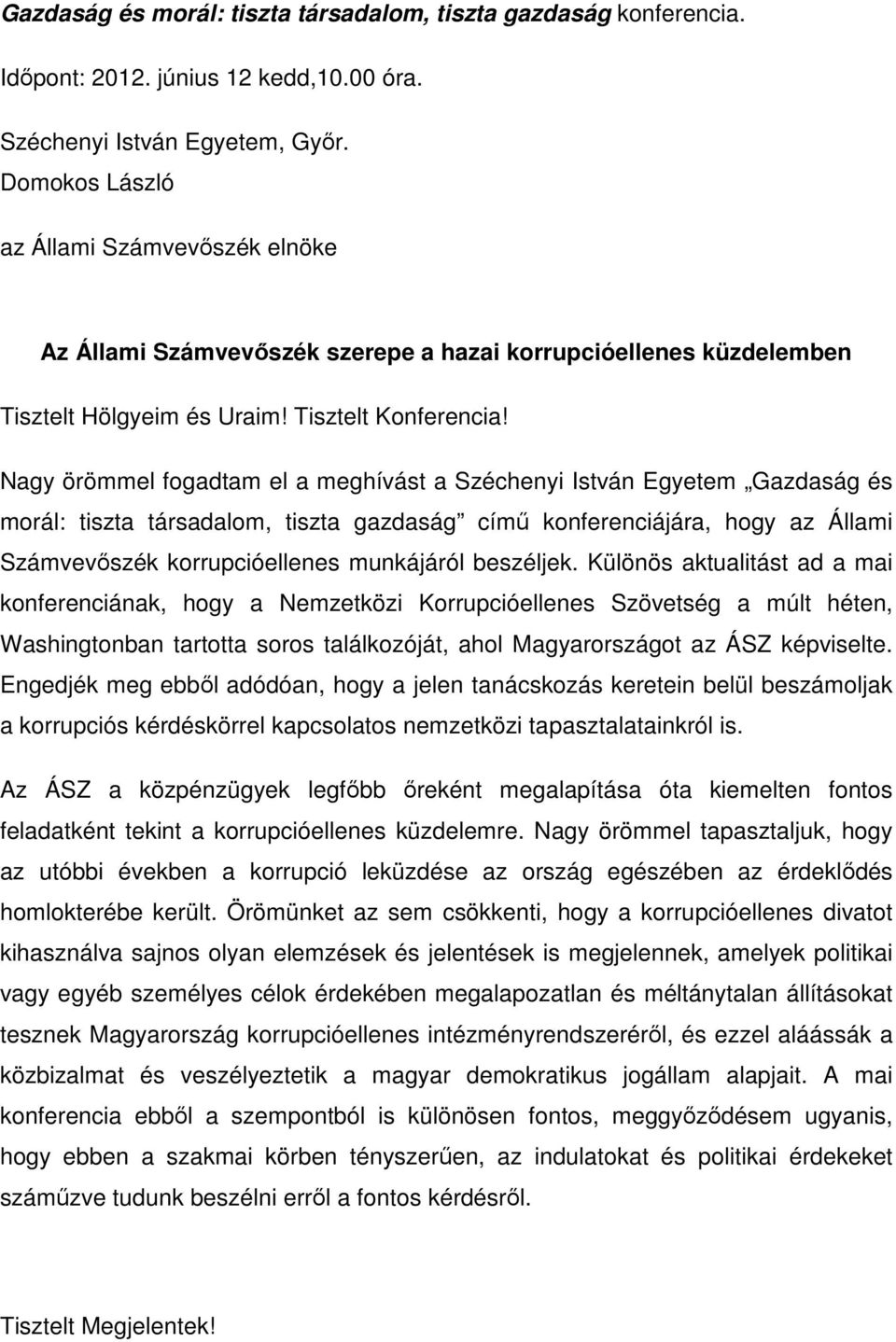 Nagy örömmel fogadtam el a meghívást a Széchenyi István Egyetem Gazdaság és morál: tiszta társadalom, tiszta gazdaság címő konferenciájára, hogy az Állami Számvevıszék korrupcióellenes munkájáról