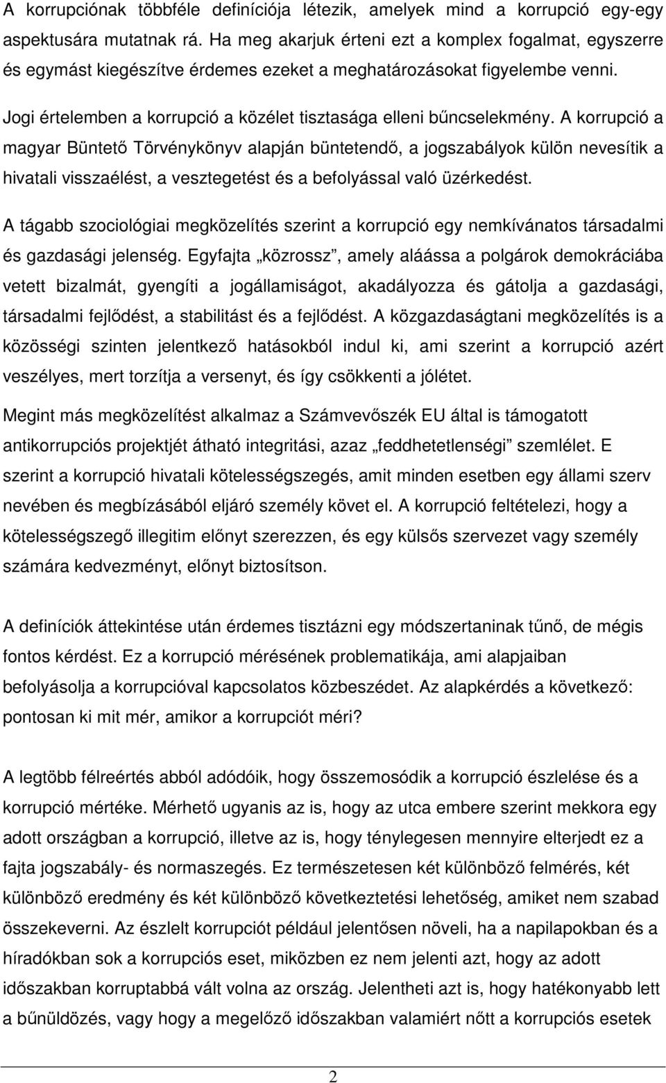 Jogi értelemben a korrupció a közélet tisztasága elleni bőncselekmény.