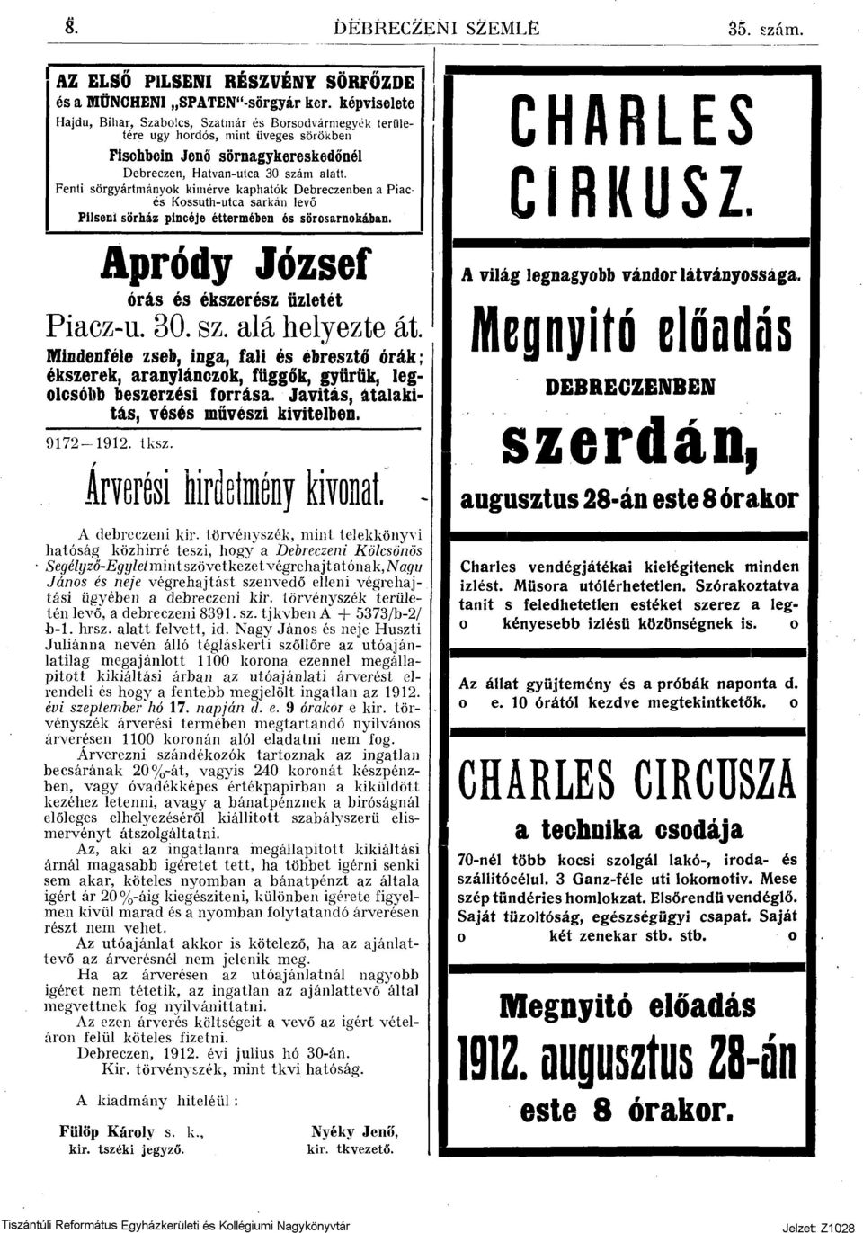 Fenti sörgyártmányok kimérve kaphatók Debreczenben a Piacés Kossuth-utca sarkán levő Pilseni sörház pincéje éttermében és sörcsarnokában. Apródy József órás és ékszerész üzletét Piacz-u. 30. sz.