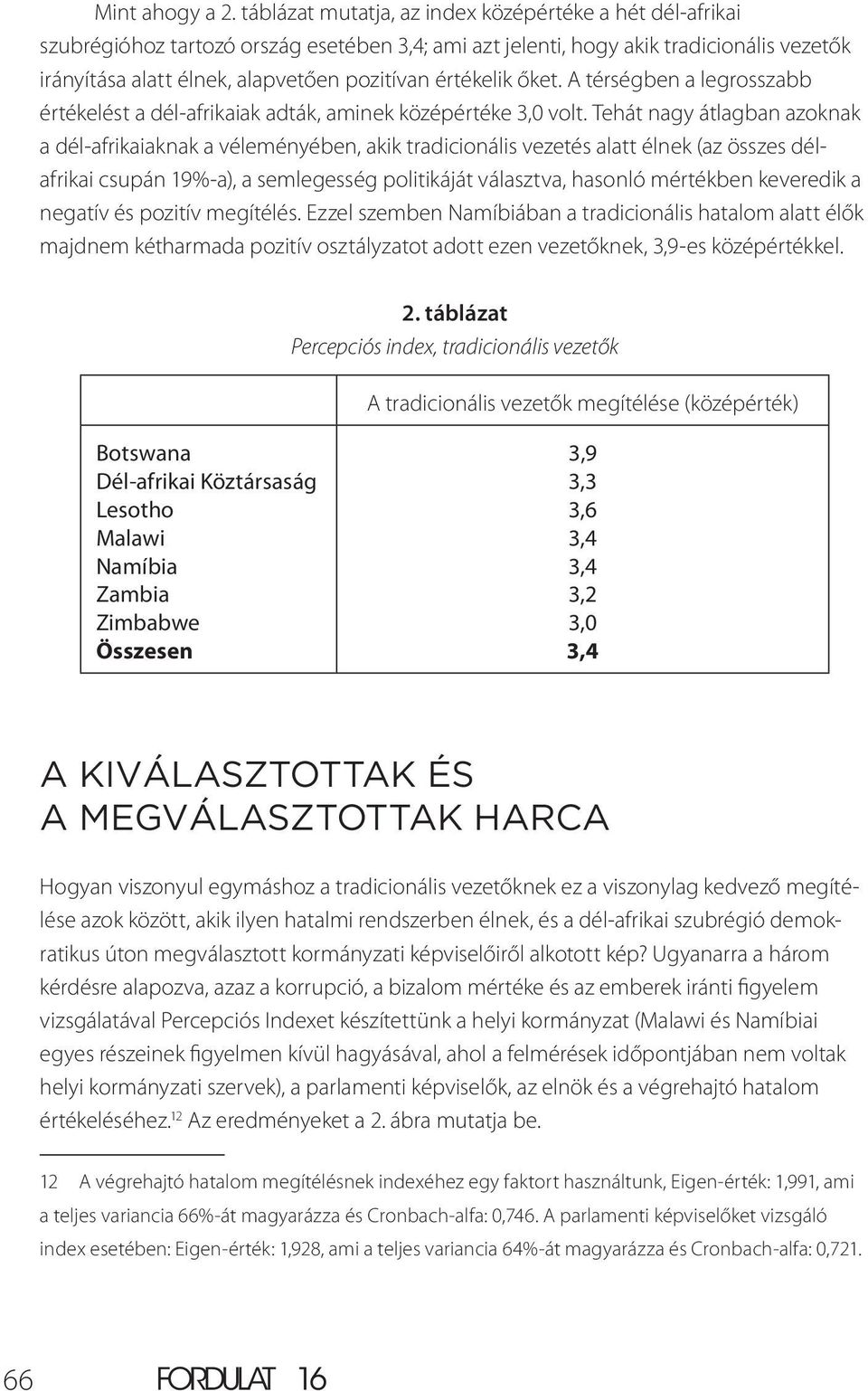 értékelik őket. A térségben a legrosszabb értékelést a dél-afrikaiak adták, aminek középértéke 3,0 volt.