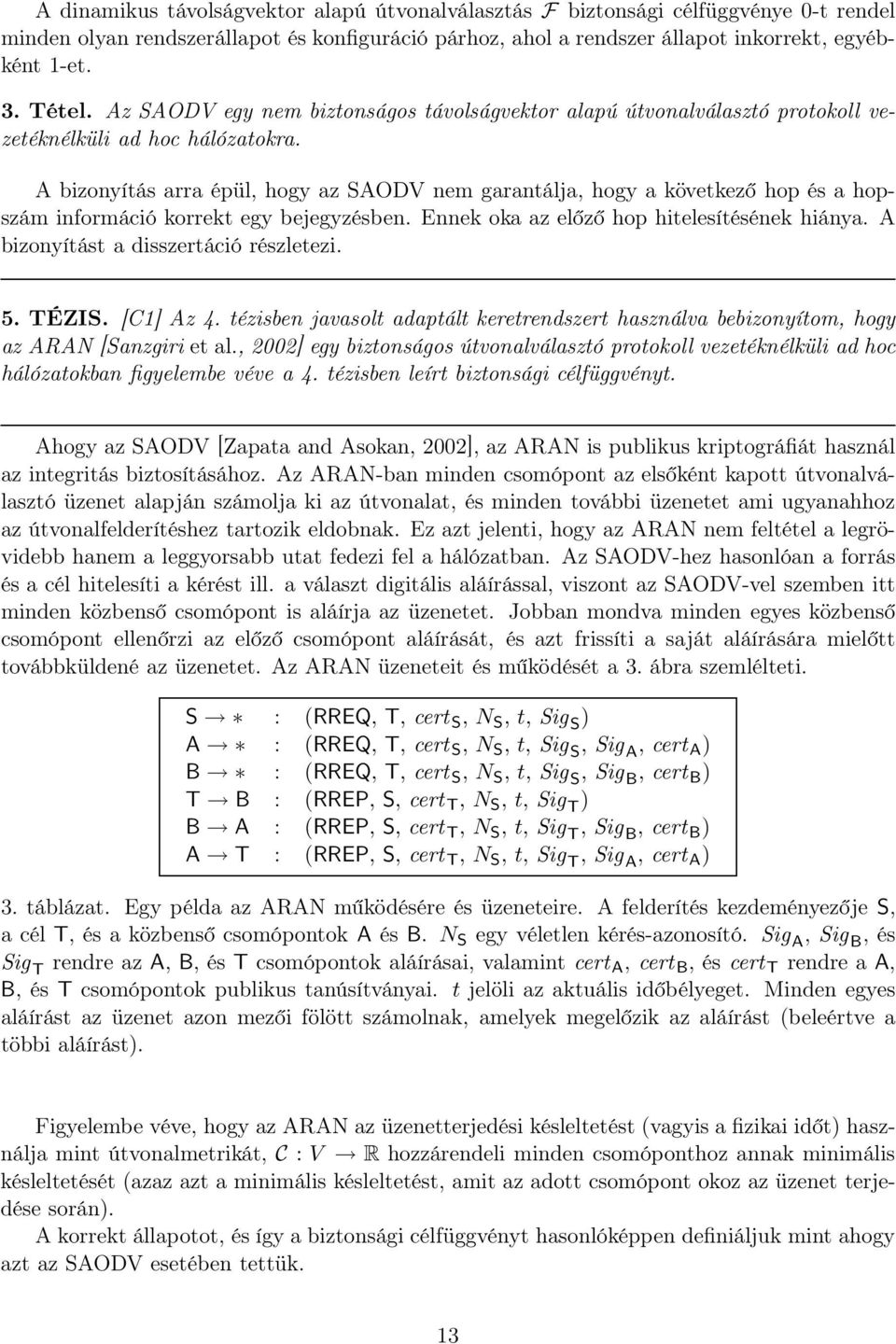 A bizonyítás arra épül, hogy az SAODV nem garantálja, hogy a következő hop és a hopszám információ korrekt egy bejegyzésben. Ennek oka az előző hop hitelesítésének hiánya.