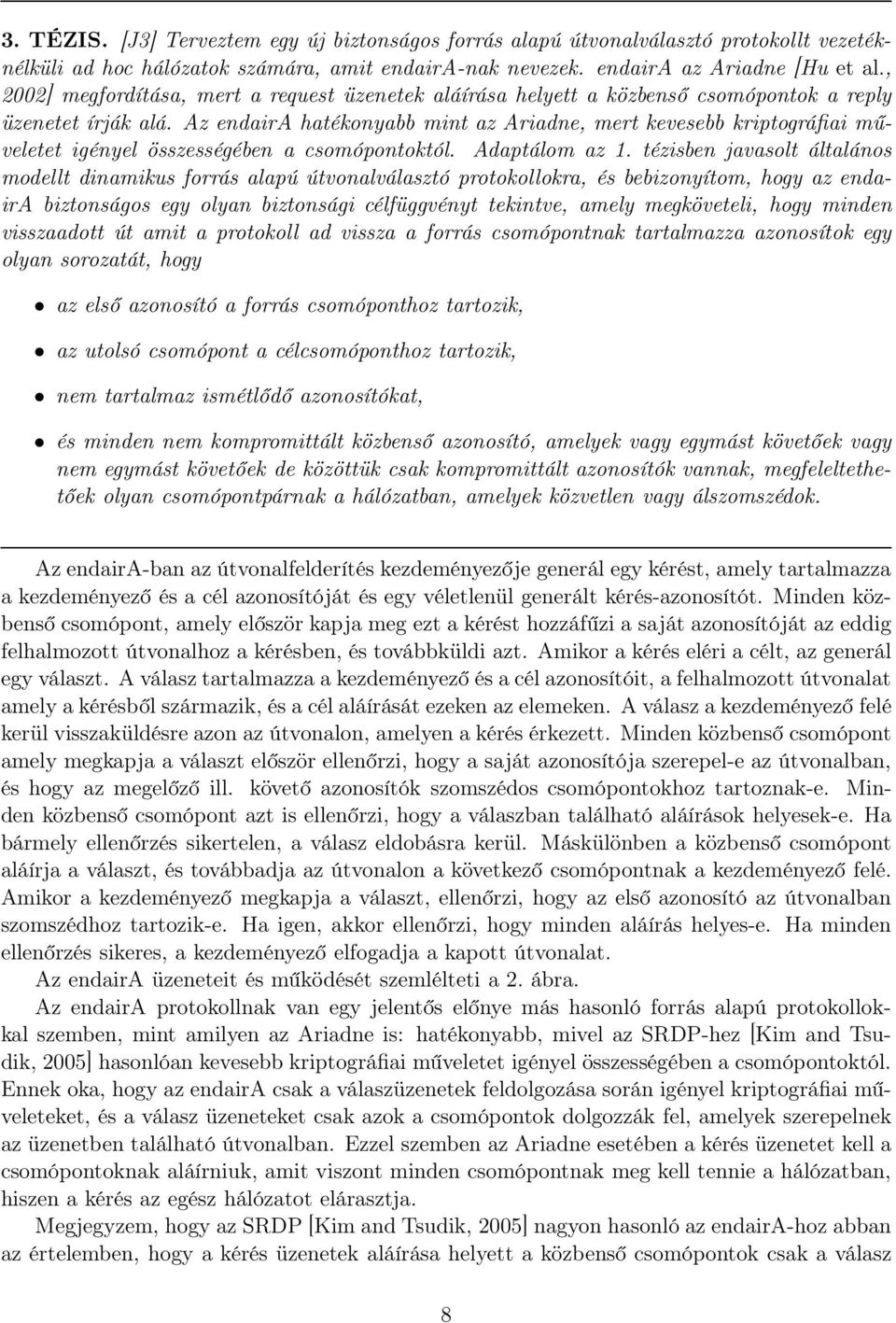 Az endaira hatékonyabb mint az Ariadne, mert kevesebb kriptográfiai műveletet igényel összességében a csomópontoktól. Adaptálom az 1.