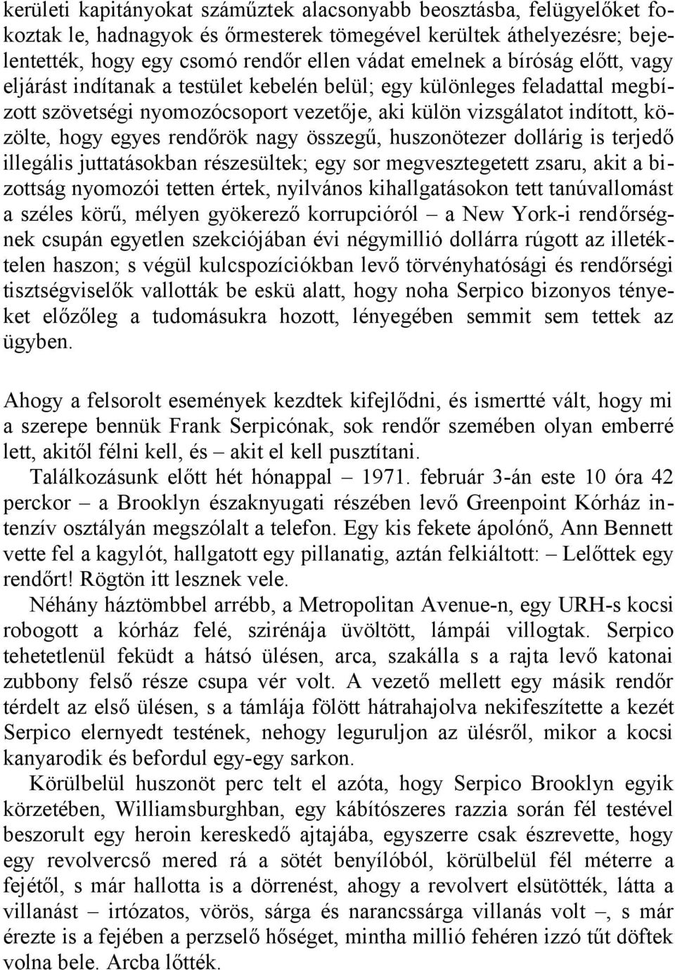 nagy összegű, huszonötezer dollárig is terjedő illegális juttatásokban részesültek; egy sor megvesztegetett zsaru, akit a bizottság nyomozói tetten értek, nyilvános kihallgatásokon tett tanúvallomást