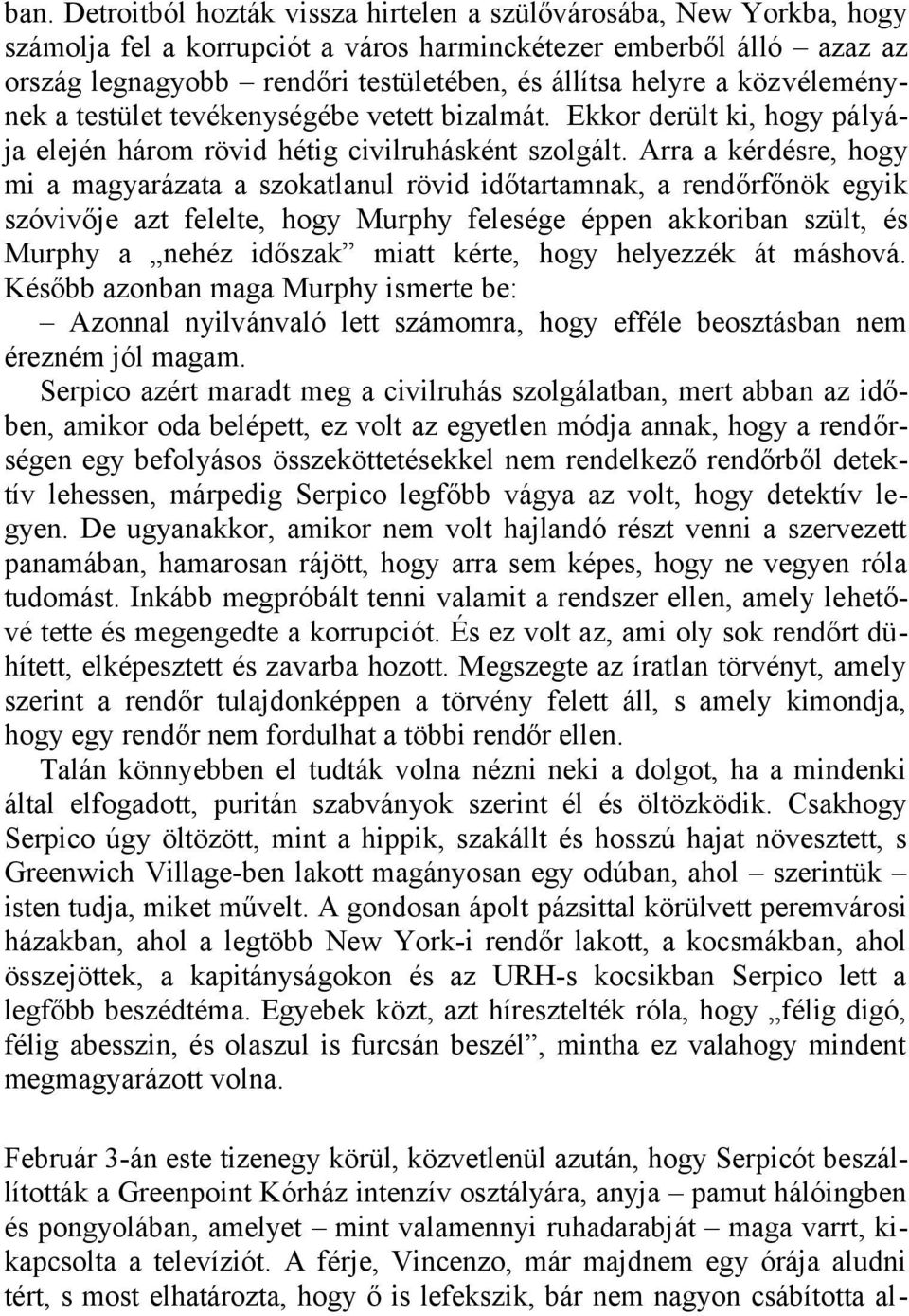 Arra a kérdésre, hogy mi a magyarázata a szokatlanul rövid időtartamnak, a rendőrfőnök egyik szóvivője azt felelte, hogy Murphy felesége éppen akkoriban szült, és Murphy a nehéz időszak miatt kérte,