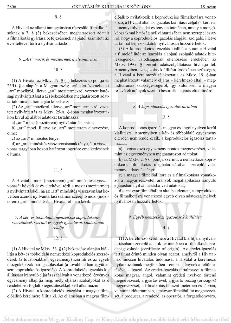 (1) A Hivatal az Mktv. 19. (1) bekezdés c) pontja és 25/D.