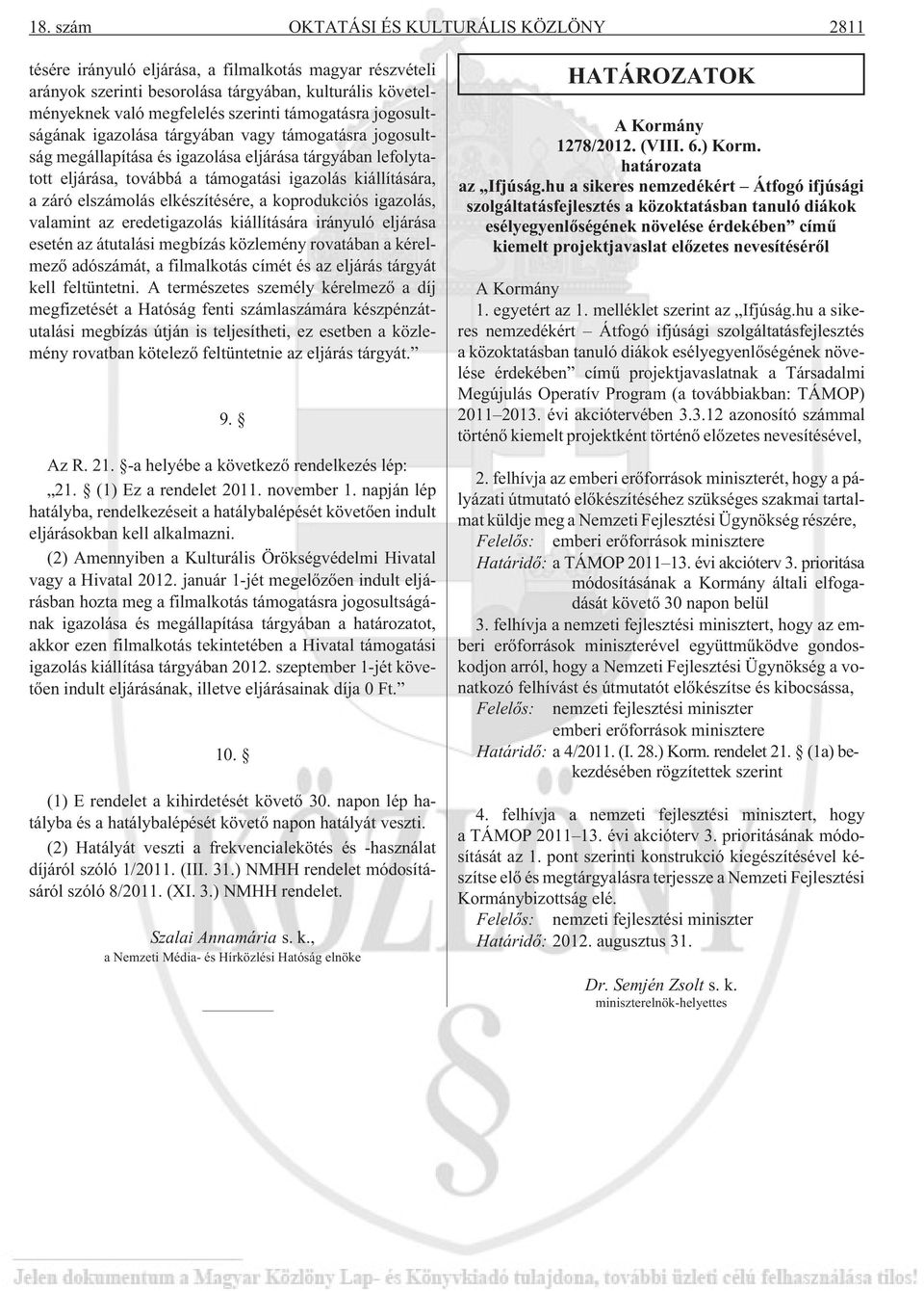 elszámolás elkészítésére, a koprodukciós igazolás, valamint az eredetigazolás kiállítására irányuló eljárása esetén az átutalási megbízás közlemény rovatában a kérelmezõ adószámát, a filmalkotás