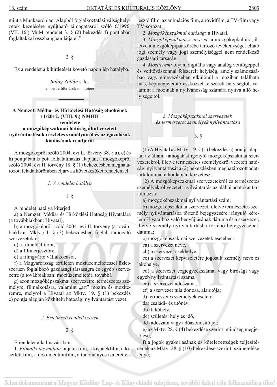 (VIII. 9.) NMHH rendelete a mozgóképszakmai hatóság által vezetett nyilvántartások részletes szabályairól és az igazolások kiadásának rendjérõl A mozgóképrõl szóló 2004. évi II. törvény 38.