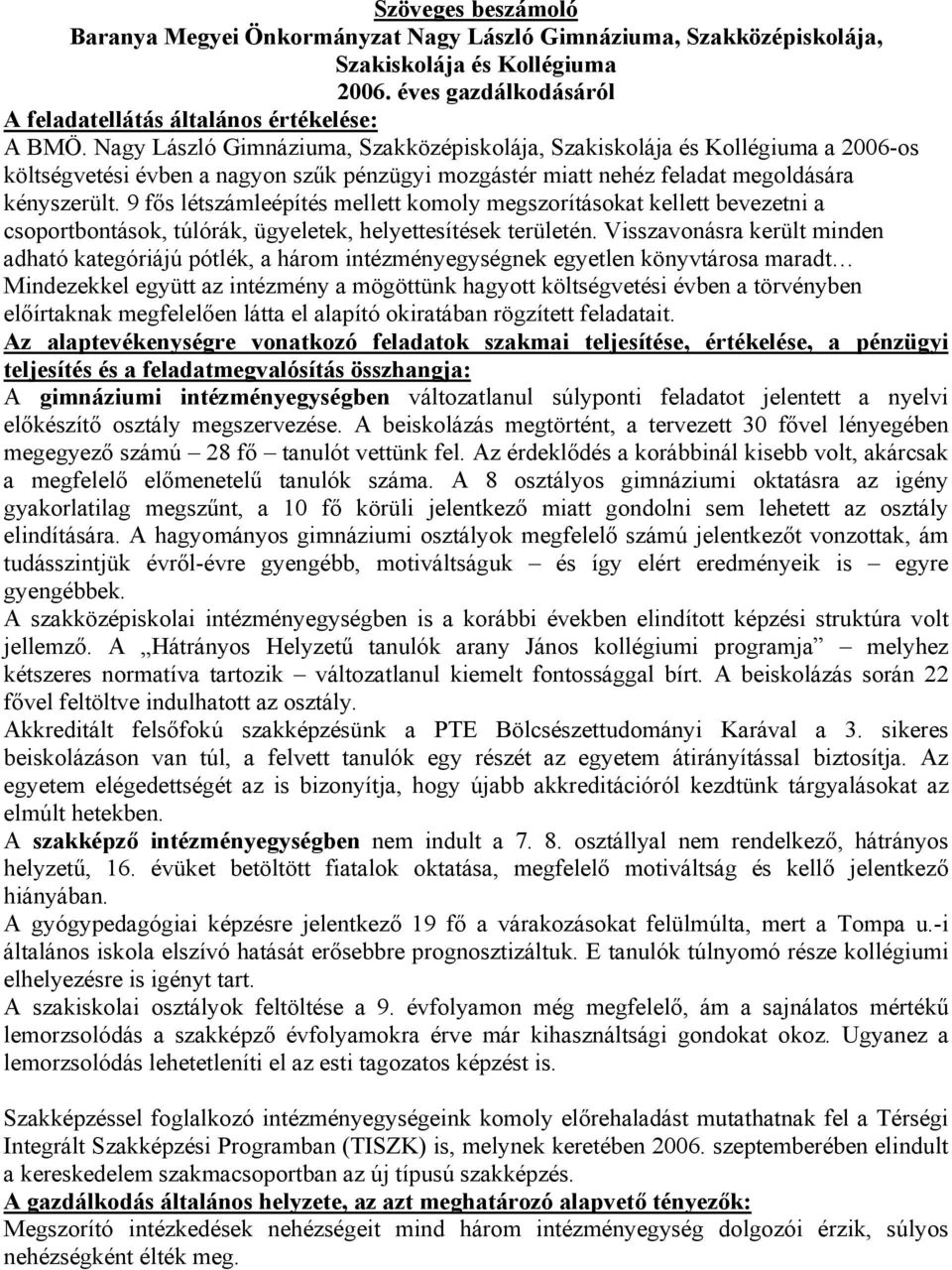 9 fős létszámleépítés mellett komoly megszorításokat kellett bevezetni a csoportbontások, túlórák, ügyeletek, helyettesítések területén.