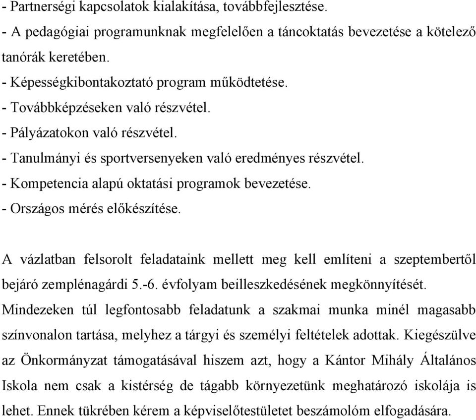 - Országos mérés előkészítése. A vázlatban felsorolt feladataink mellett meg kell említeni a szeptembertől bejáró zemplénagárdi 5.-6. évfolyam beilleszkedésének megkönnyítését.