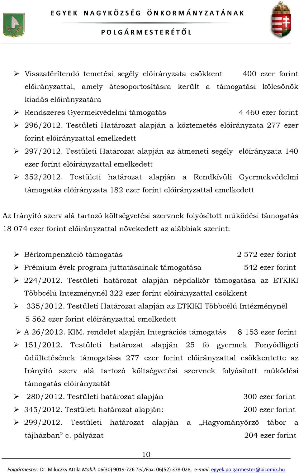 Testületi Határozat alapján az átmeneti segély előirányzata 140 ezer forint előirányzattal emelkedett 352/2012.