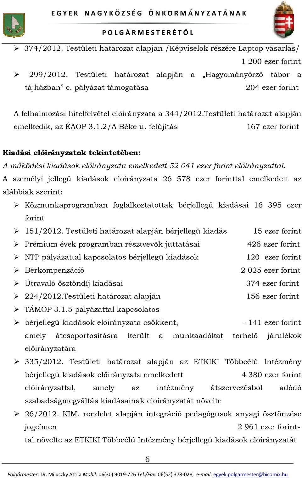 felújítás 167 ezer forint Kiadási előirányzatok tekintetében: A működési kiadások előirányzata emelkedett 52041 ezer forint előirányzattal.