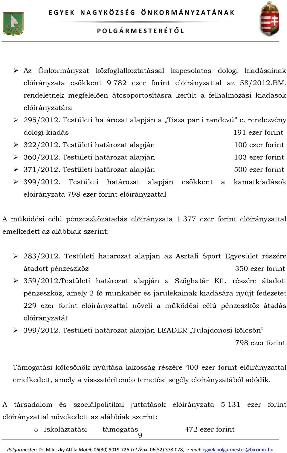 rendezvény dologi kiadás 191 ezer forint 322/2012. Testületi határozat alapján 100 ezer forint 360/2012. Testületi határozat alapján 103 ezer forint 371/2012.