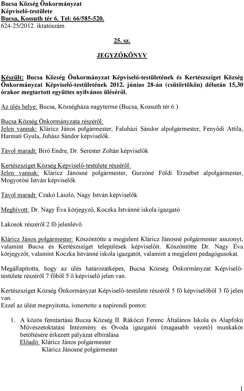 június 28-án (csütörtökön) délután 15,30 órakor megtartott együttes nyilvános üléséről. Az ülés helye: Bucsa, Községháza nagyterme (Bucsa, Kossuth tér 6.