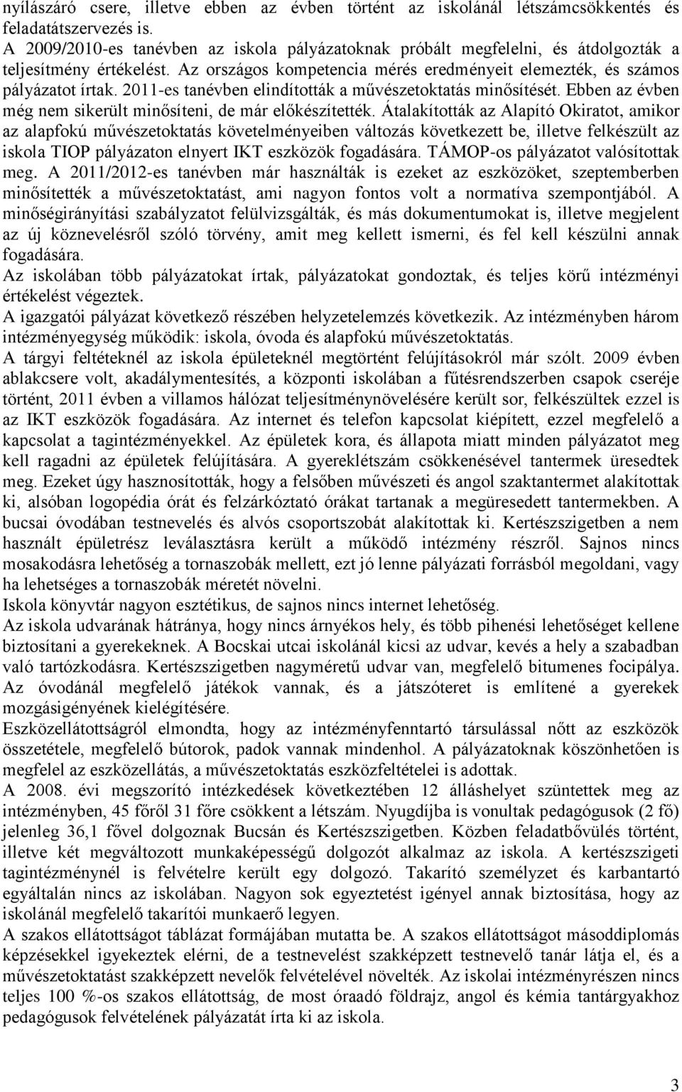 2011-es tanévben elindították a művészetoktatás minősítését. Ebben az évben még nem sikerült minősíteni, de már előkészítették.