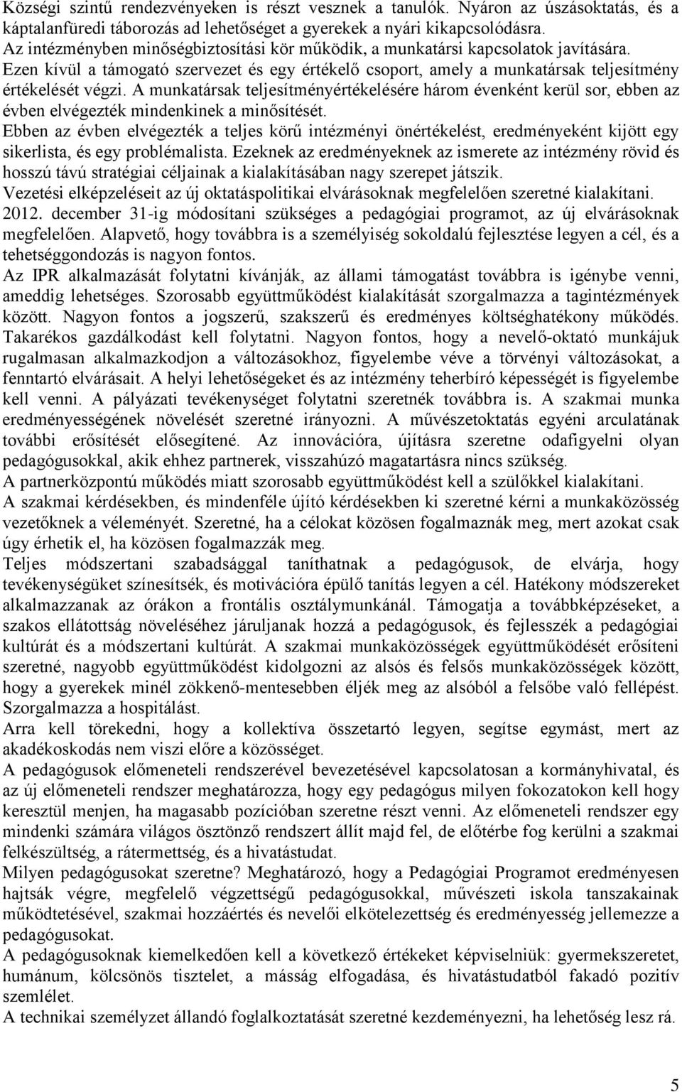 A munkatársak teljesítményértékelésére három évenként kerül sor, ebben az évben elvégezték mindenkinek a minősítését.