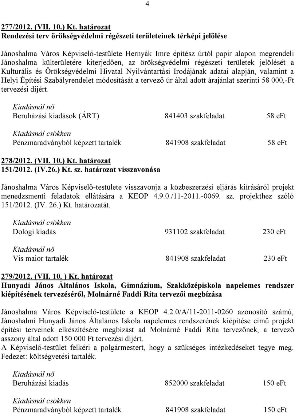 kiterjedően, az örökségvédelmi régészeti területek jelölését a Kulturális és Örökségvédelmi Hivatal Nyilvántartási Irodájának adatai alapján, valamint a Helyi Építési Szabályrendelet módosítását a